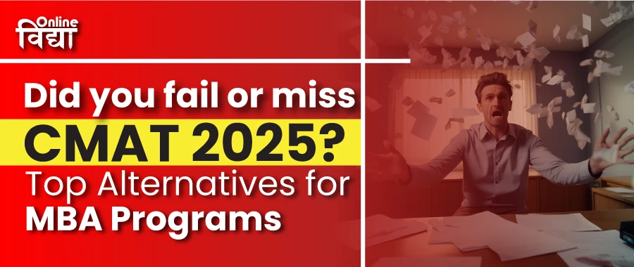 Did you Fail or Miss CMAT 2025? Top Alternatives for MBA Programs